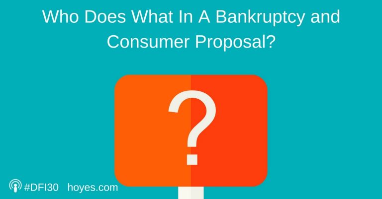 Who Does What In A Bankruptcy and Consumer Proposal?