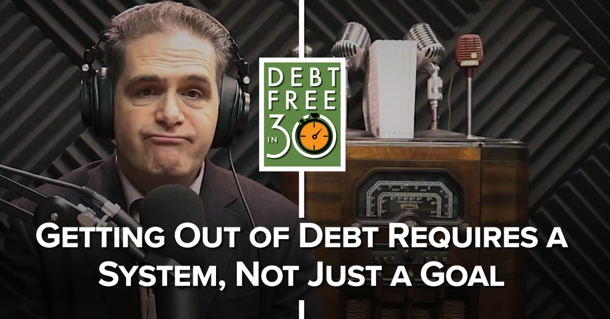 Getting Out Of Debt Requires A System, Not Just A Goal
