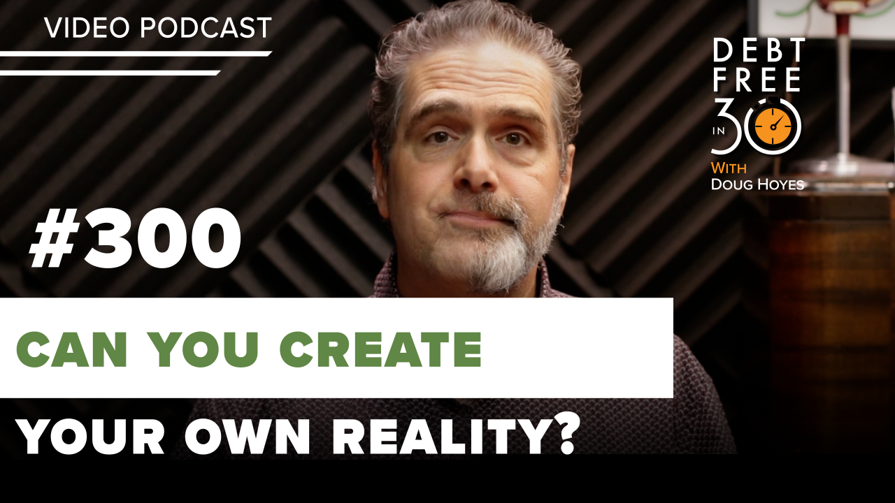 Thumbnail of Doug Hoyes for podcast episode 300 called Can you create your own reality